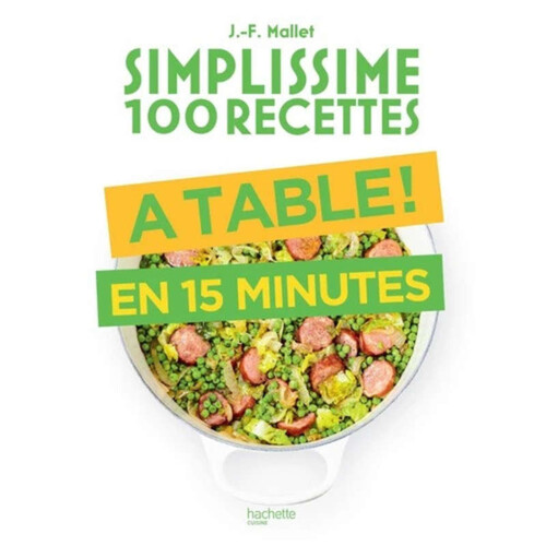 Hachette Cuisine Simplissime A Table en 15 Minutes